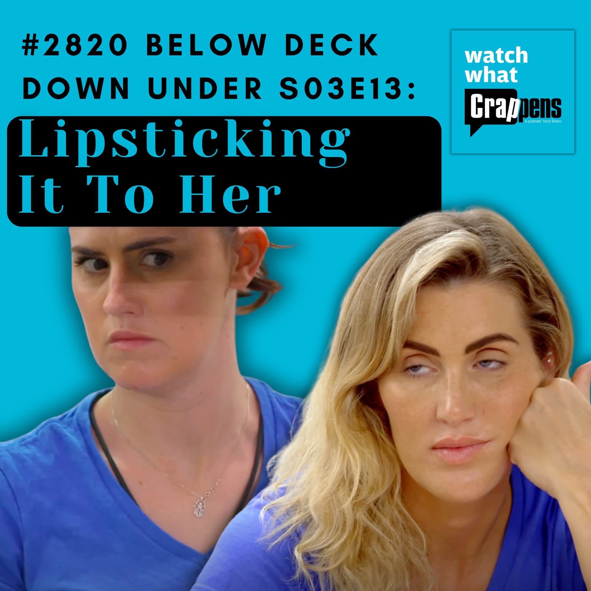 #2820 Below Deck Down Under S03E13: Lipsticking It To Her - Watch What Crappens cover