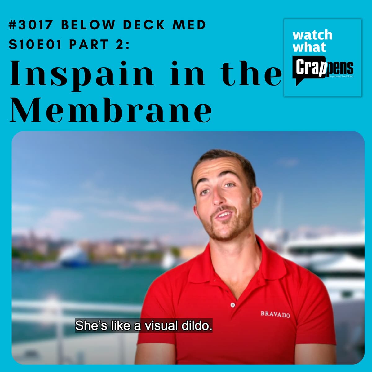 #3017 Below Deck Med S10E01 Part 2: Inspain in the Membrane - Watch What Crappens cover