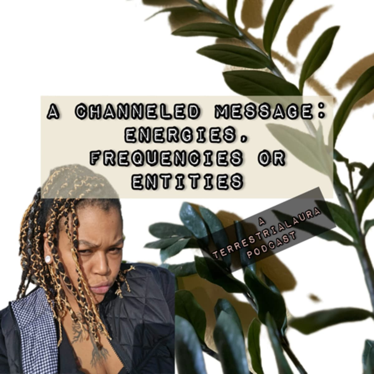 A Channeled message: energies, frequencies or entities - Podcasting with Taura cover