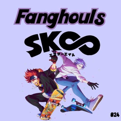 SK8 the Infinity - Fanghouls: A Hyperfixation Podcast cover