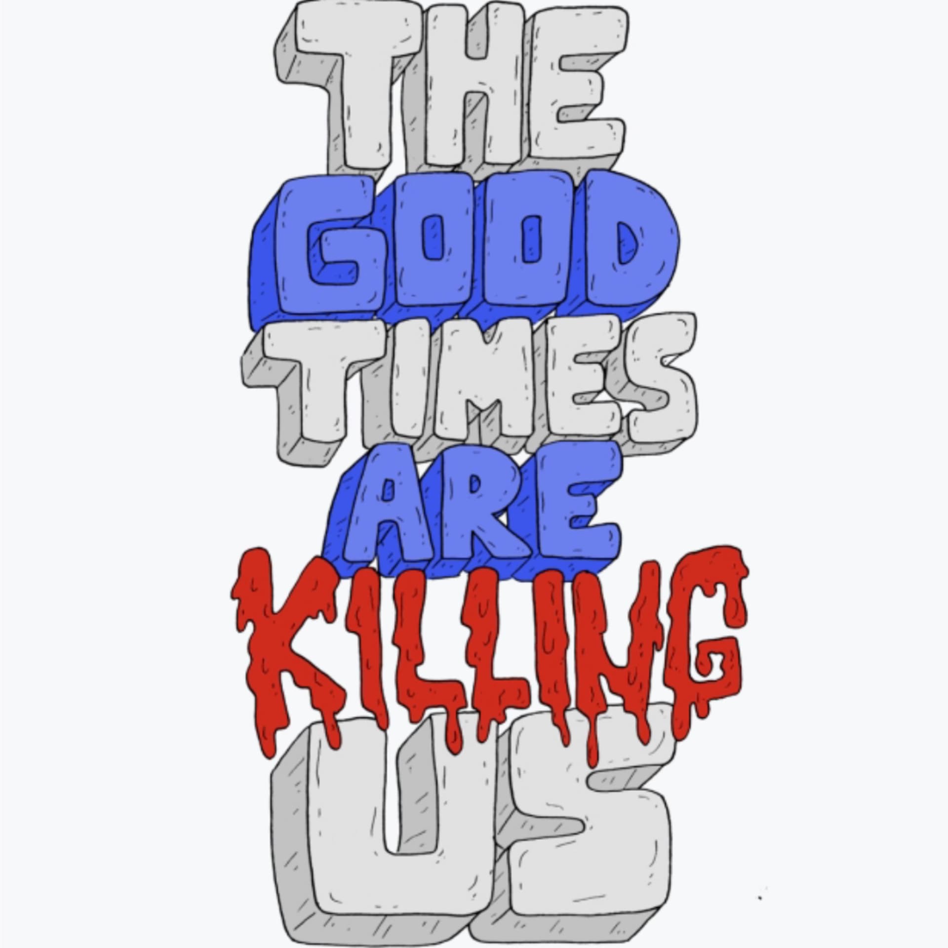The Good Times Are Killing Us cover
