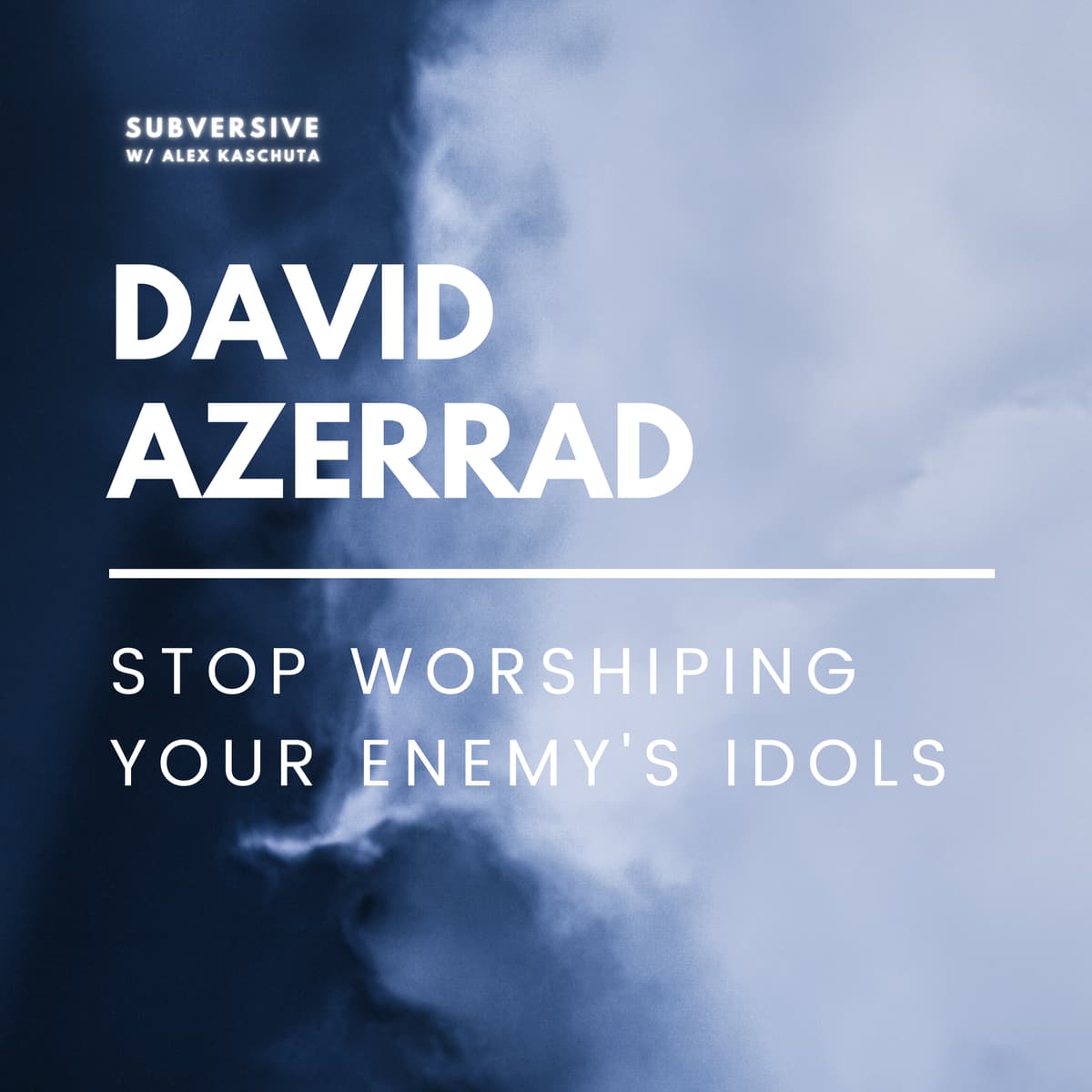 David Azerrad - Stop Worshiping Your Enemy's Idols - Subversive w/Alex Kaschuta cover