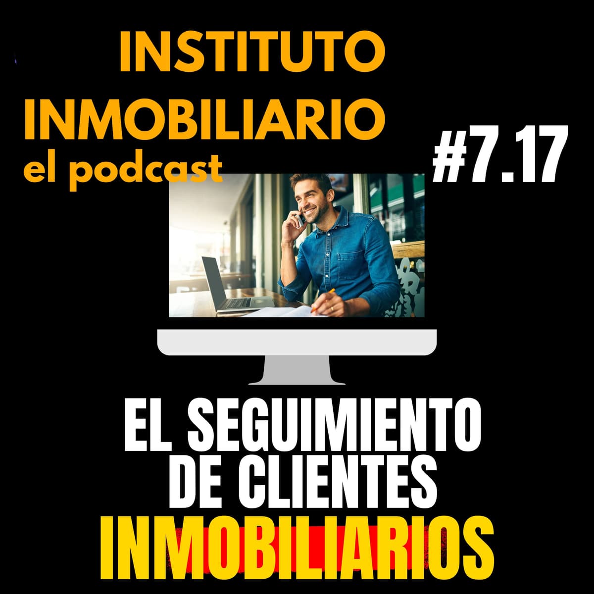Seguimiento de clientes | #7.17 El podcast de las inmobiliarias - Instituto Inmobiliario | El Podcast del Real Estate en Español cover