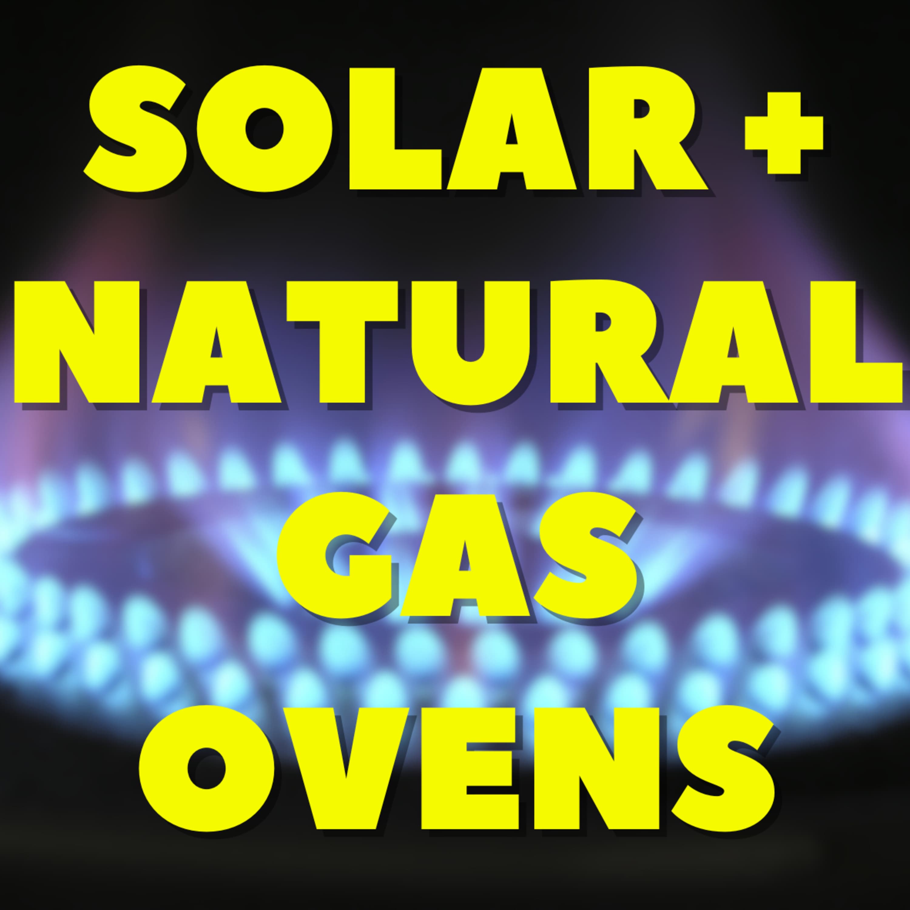 Solar + Natural Gas Ovens - Straight-Talk Solar Cast cover