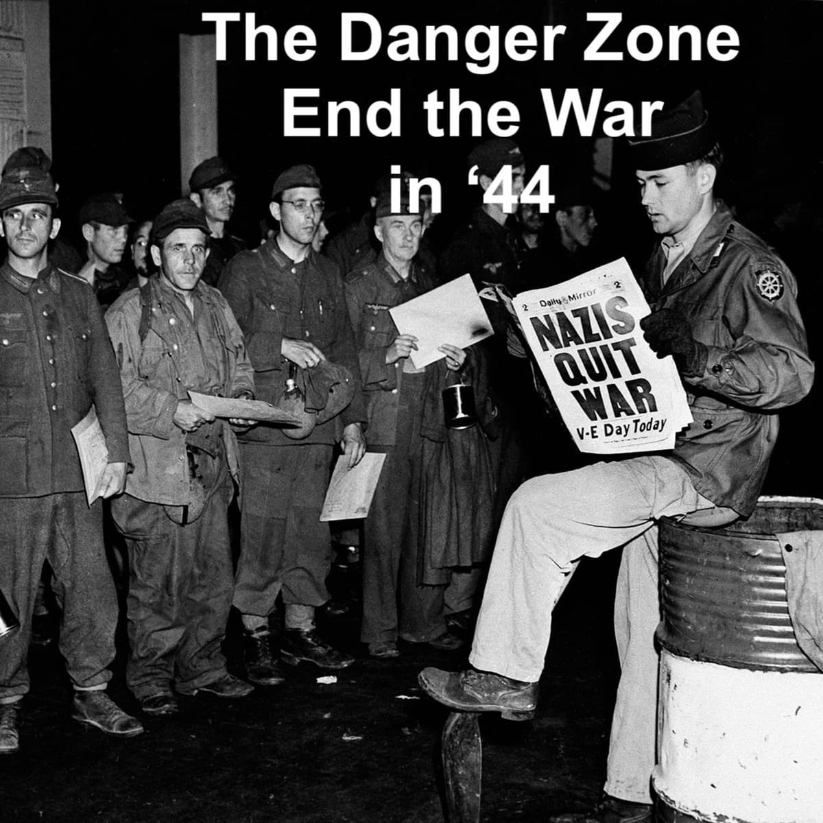 DZ Season 064 Part 26. End the War in 44 – Only Human – Bradley 11 – Would You Follow a General Who Hid From the Enemy. - The Danger Zone (DZ) cover