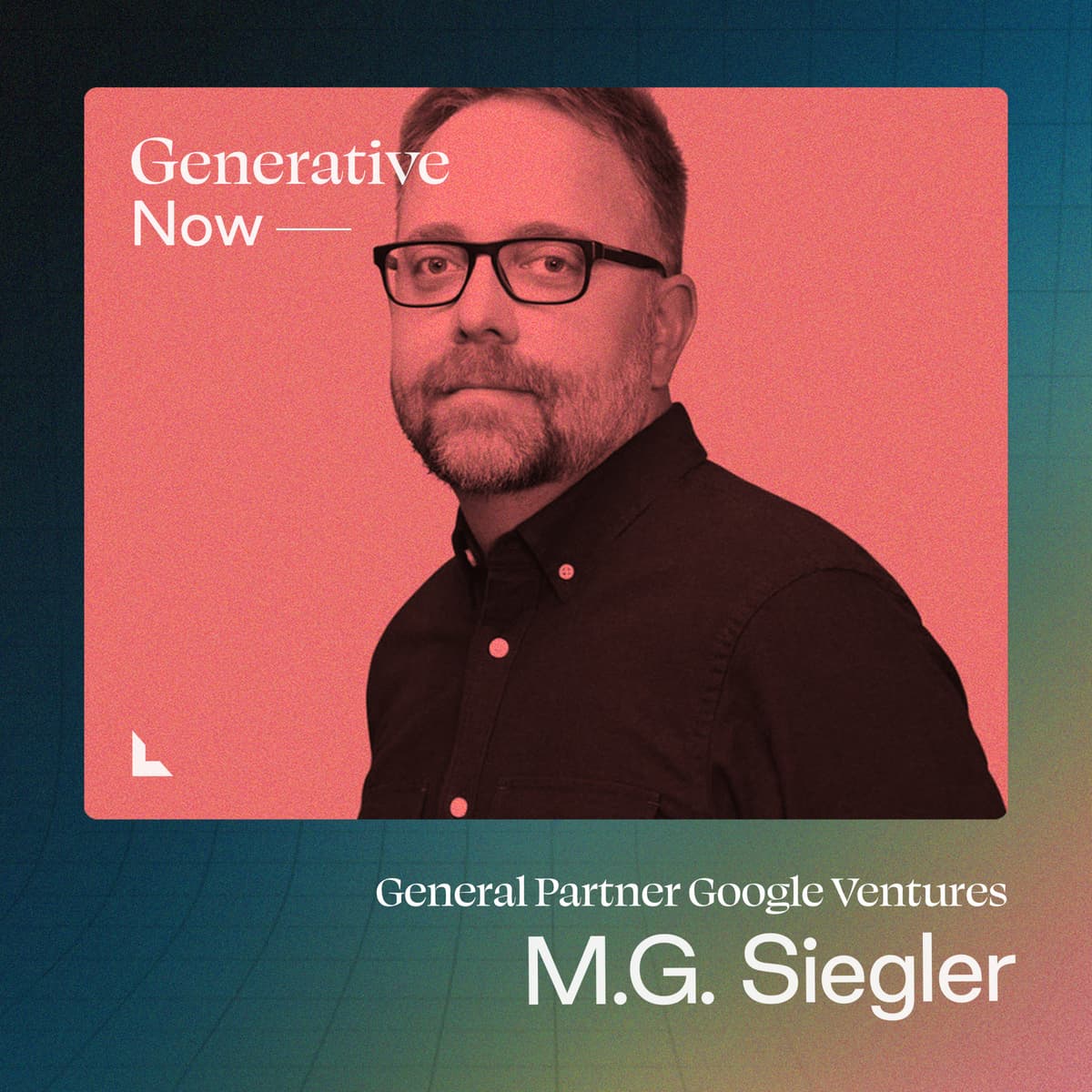 M.G. Siegler: VC’s Crisis, Defensible Startups, and Hack-quisitions - Generative Now | AI Builders on Creating the Future cover