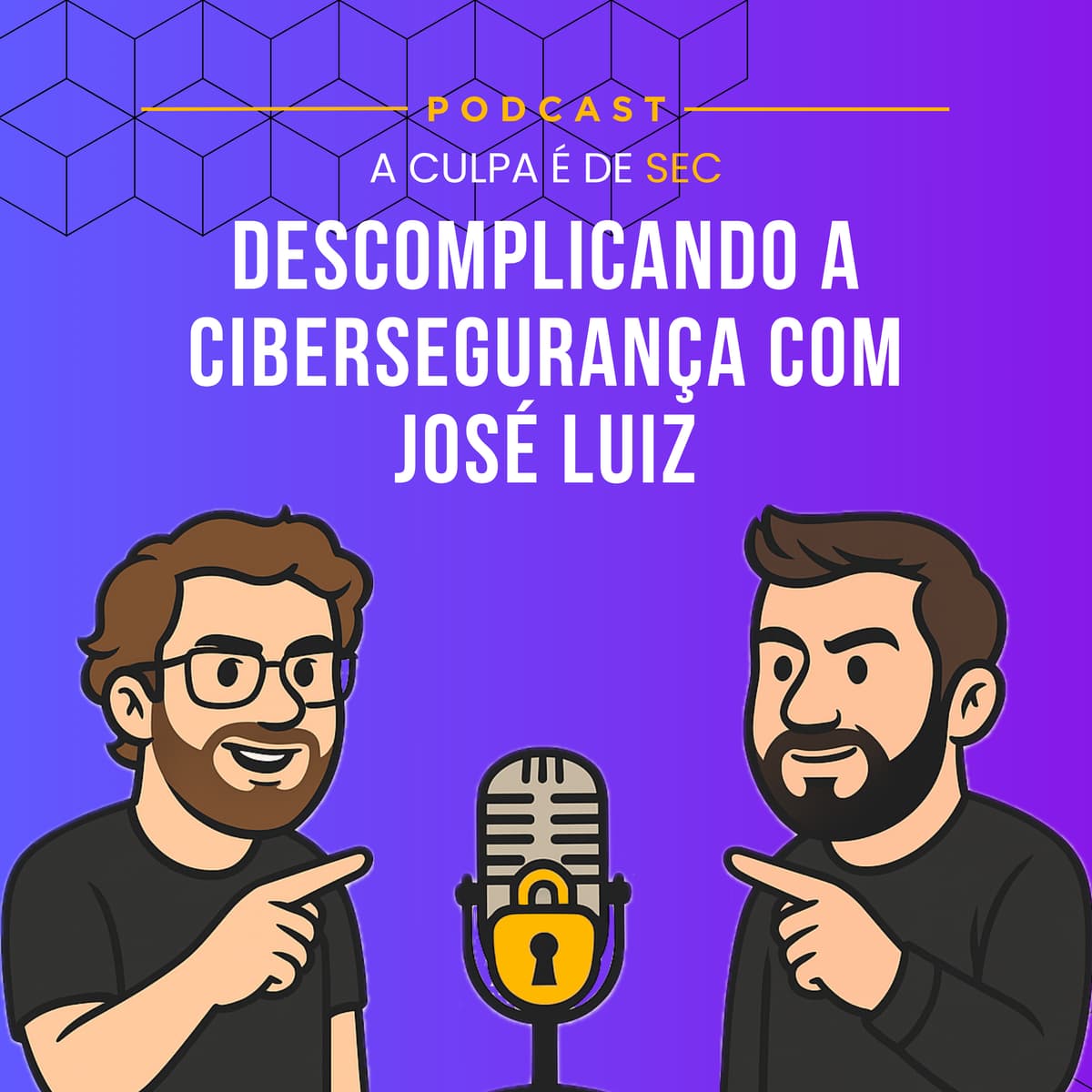 #15 - Descomplicando a Cibersegurança com José Luiz - A culpa é de Sec! cover