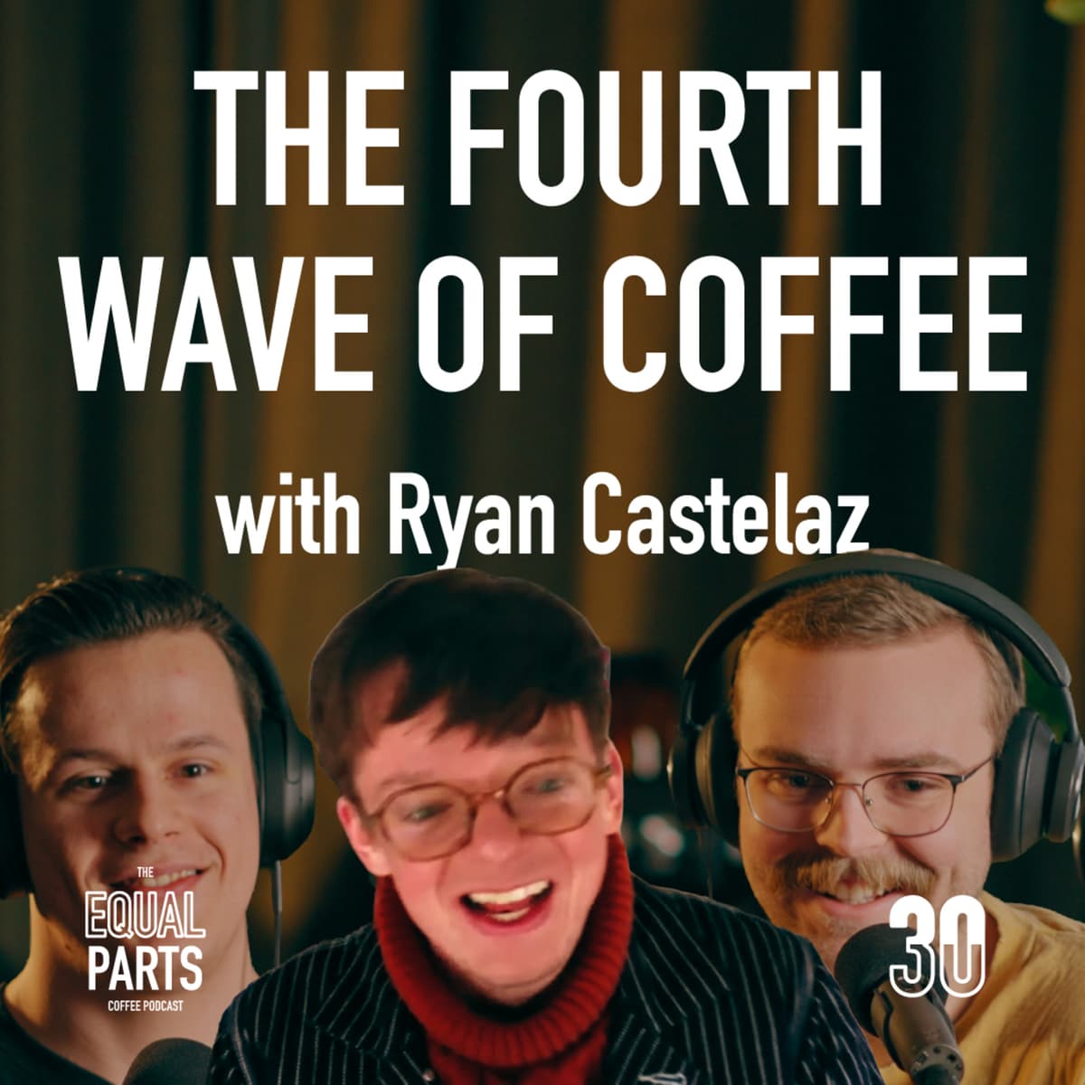 30 - The Fourth Wave of Coffee with Ryan Castelaz - Equal Parts Coffee Podcast cover