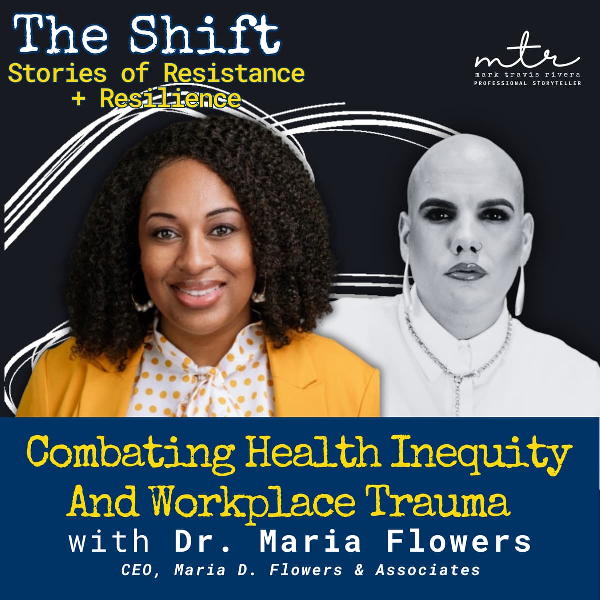 Combating Health Inequity & Workplace Trauma with Dr. Maria Flowers - The Shift: Stories of Resistance + Resilience cover