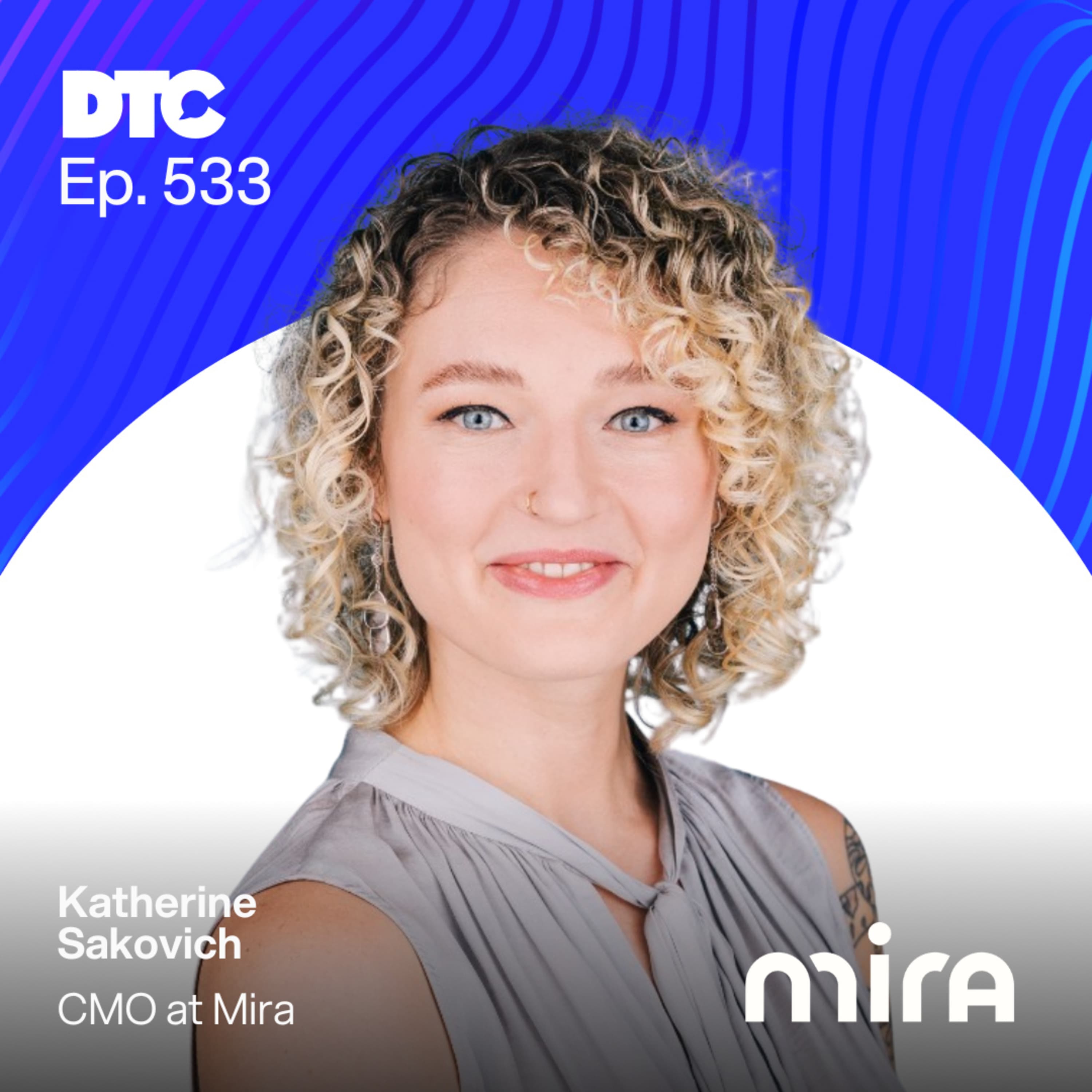 Ep 533: Why Community Should Precede Paid: Mira’s Femtech Playbook - DTC Podcast cover