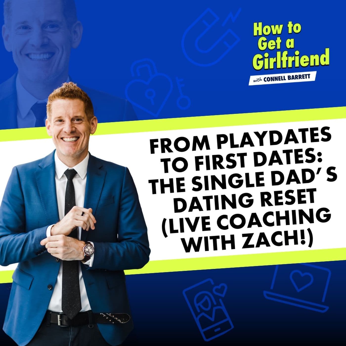 From Playdates to First Dates: The Single Dad’s Dating Reset (Live Coaching with Zach!) - How to Get a Girlfriend with Connell Barrett cover