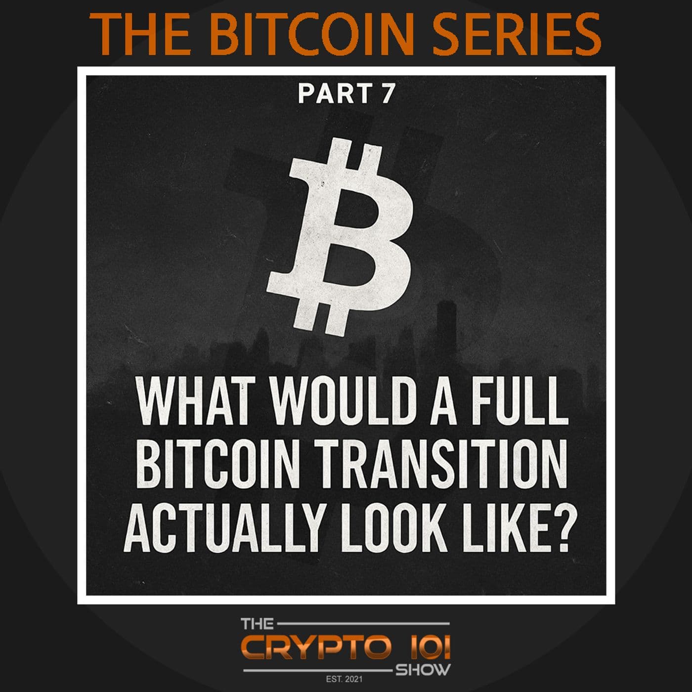 The Bitcoin Series - Part 7: What would a full Bitcoin transition actually look like? - The Crypto 101 Show cover