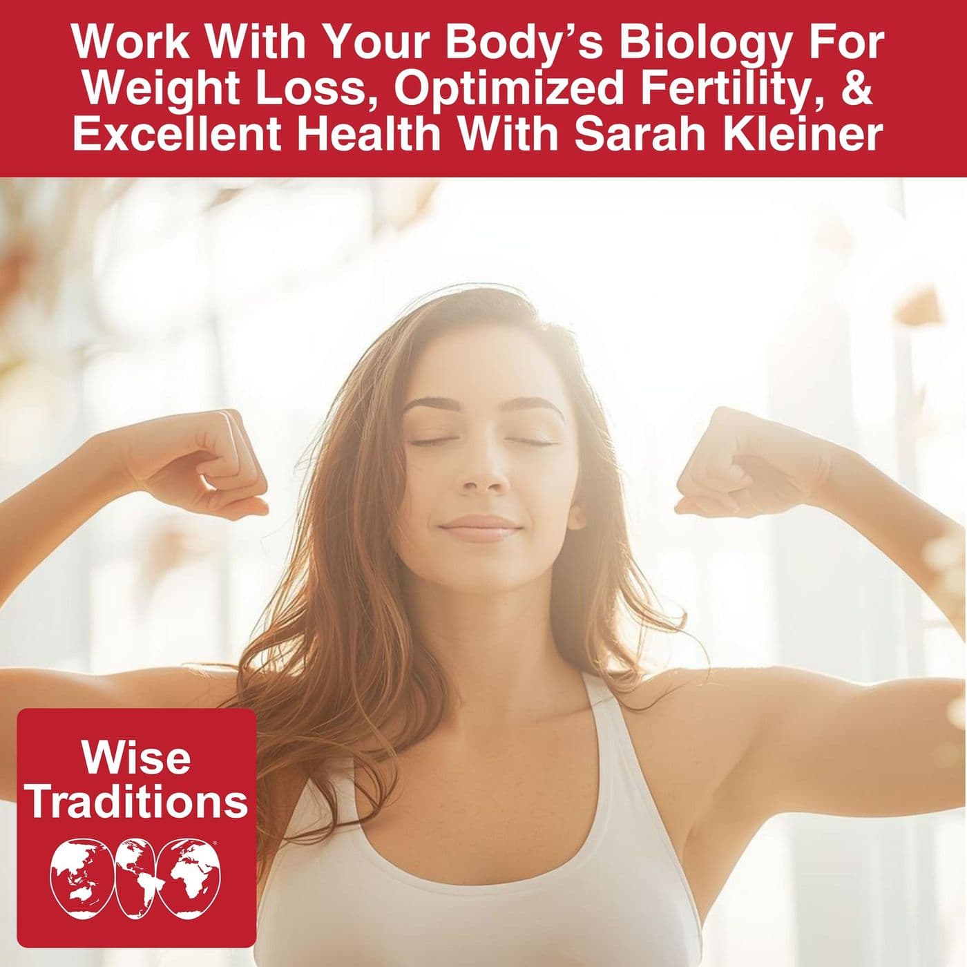 572: Work With Your Body's Biology For Weight Loss, Optimized Fertility, & Excellent Health With Sarah Kleiner — Wise Traditions cover