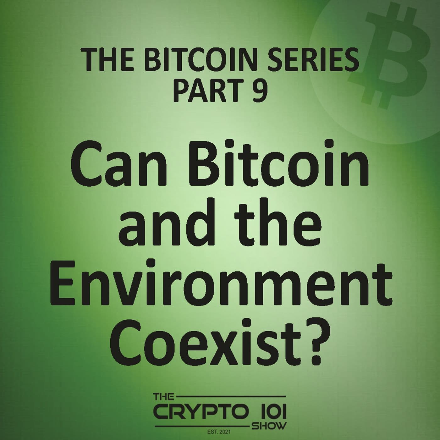 The Bitcoin Series - Part 9: Bitcoin and the Environment Coexist? - The Crypto 101 Show cover