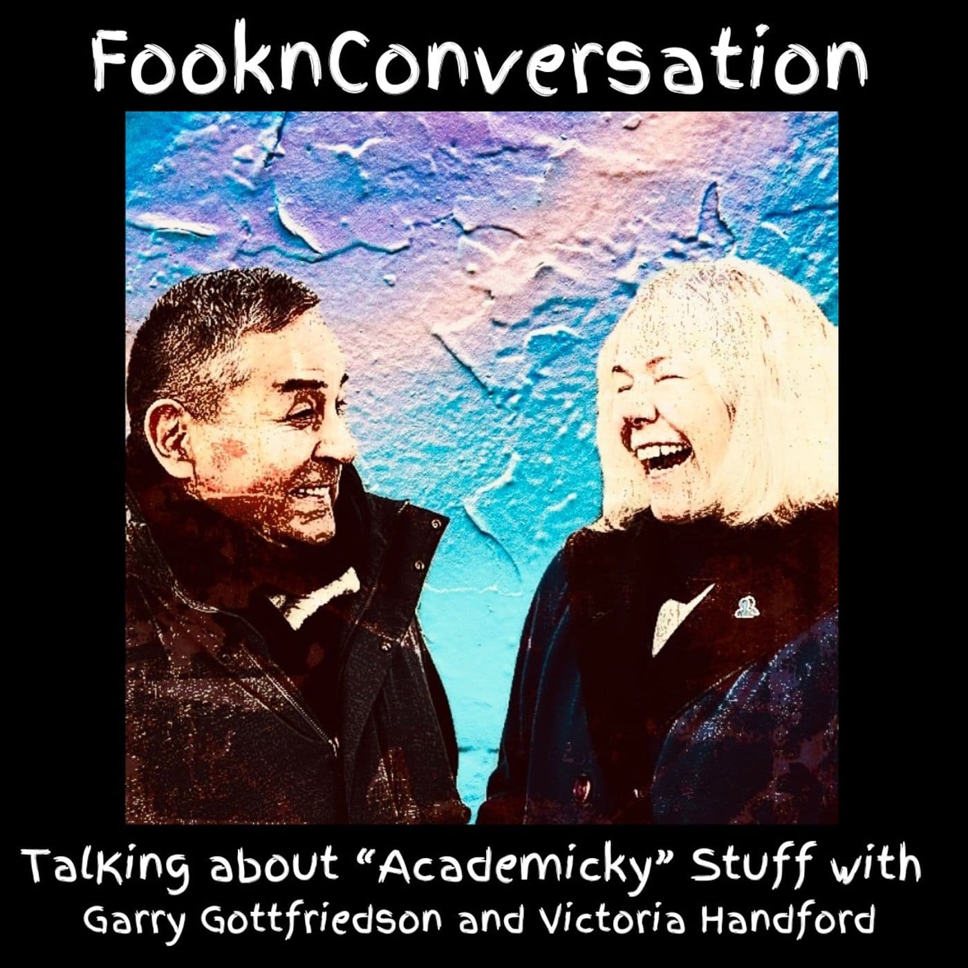 Dr. Garry Gottfriedson and Dr. Victoria Handford - Fookn Conversation - Talking About “Academicky” Stuff cover