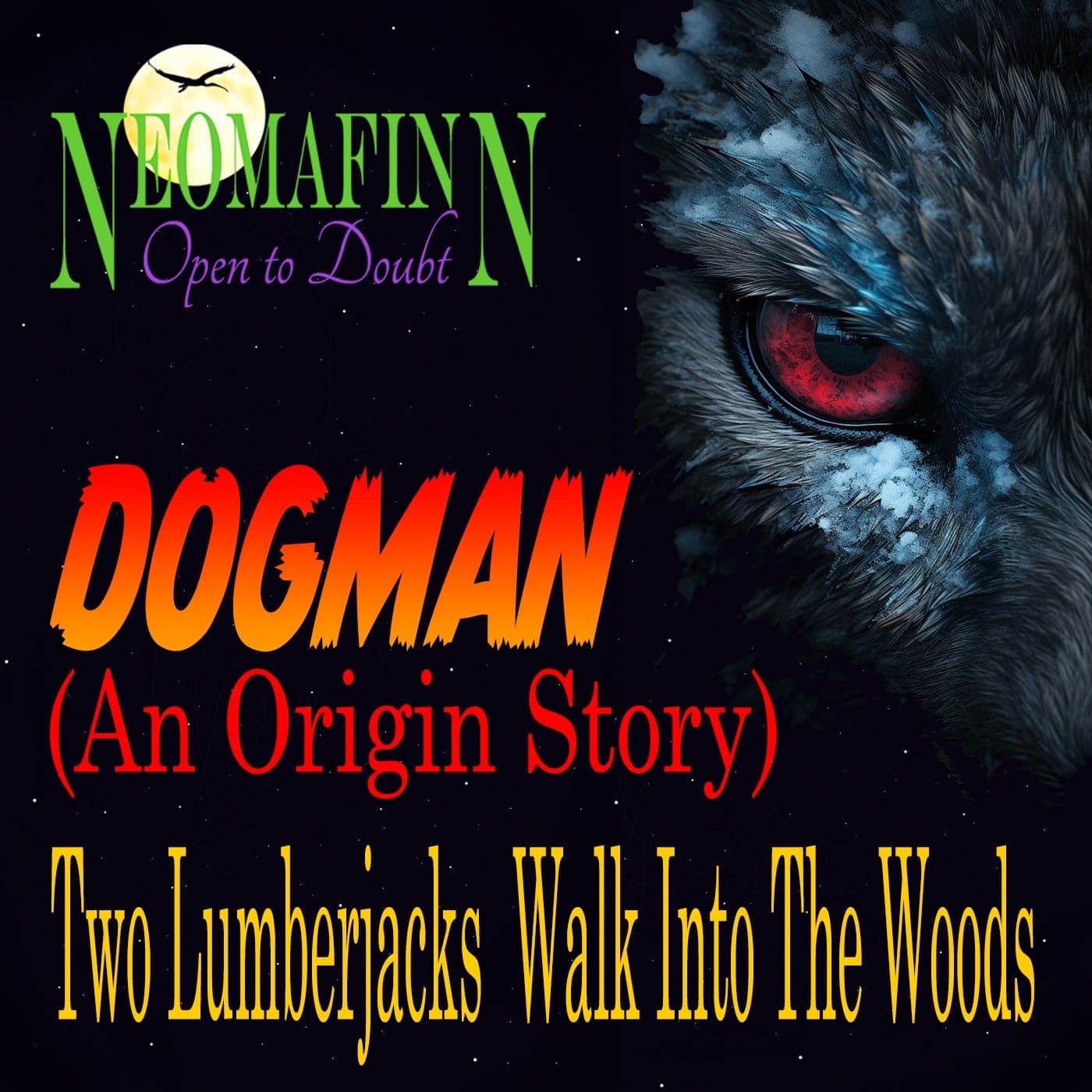 DOGMAN (An Origin Story): Two Lumberjacks Walk Into the Woods — Neoma Finn Open to Doubt cover