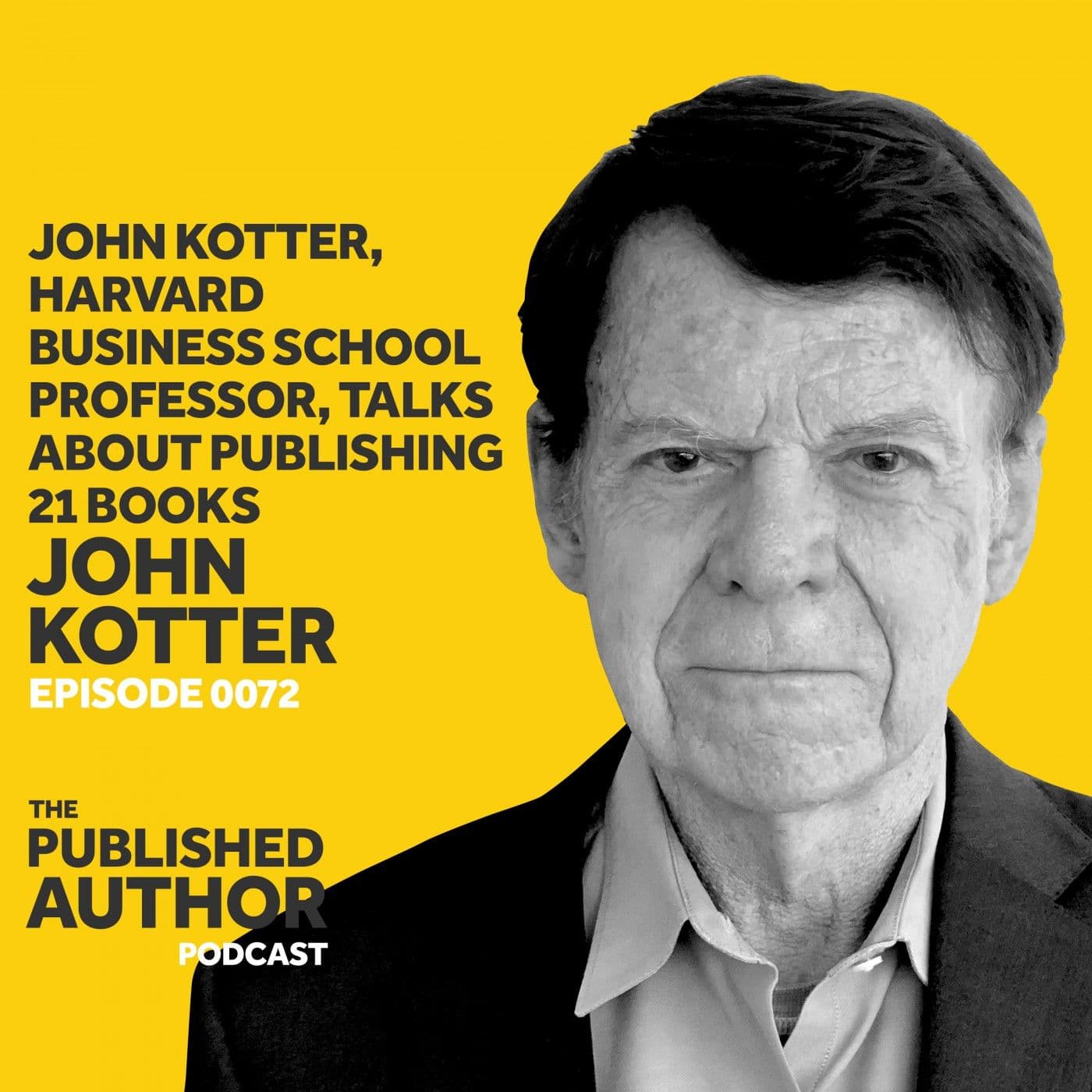 John Kotter, Harvard Business School Professor, Talks About Publishing 21 Books — The Published Author Podcast cover