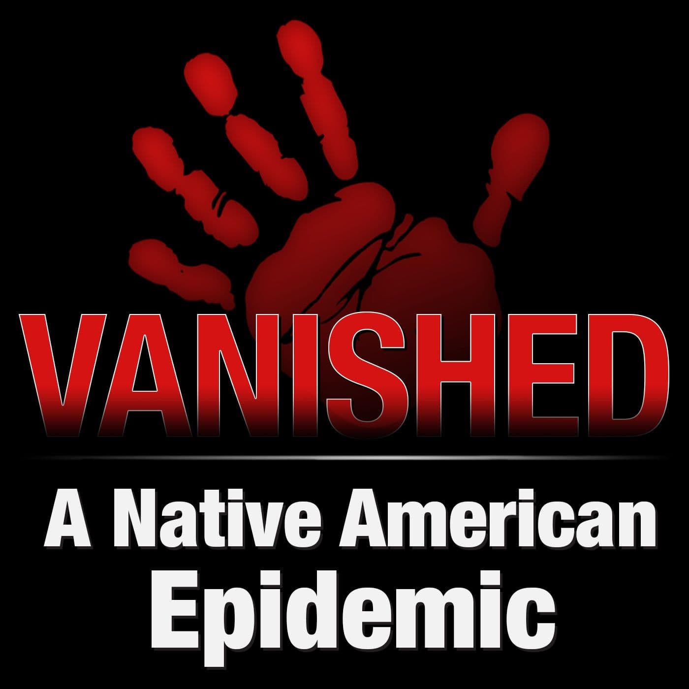 SB4 - Extending the Missing Indigenous Persons Task Force - Ep. 3 - Vanished: A Native American Epidemic cover