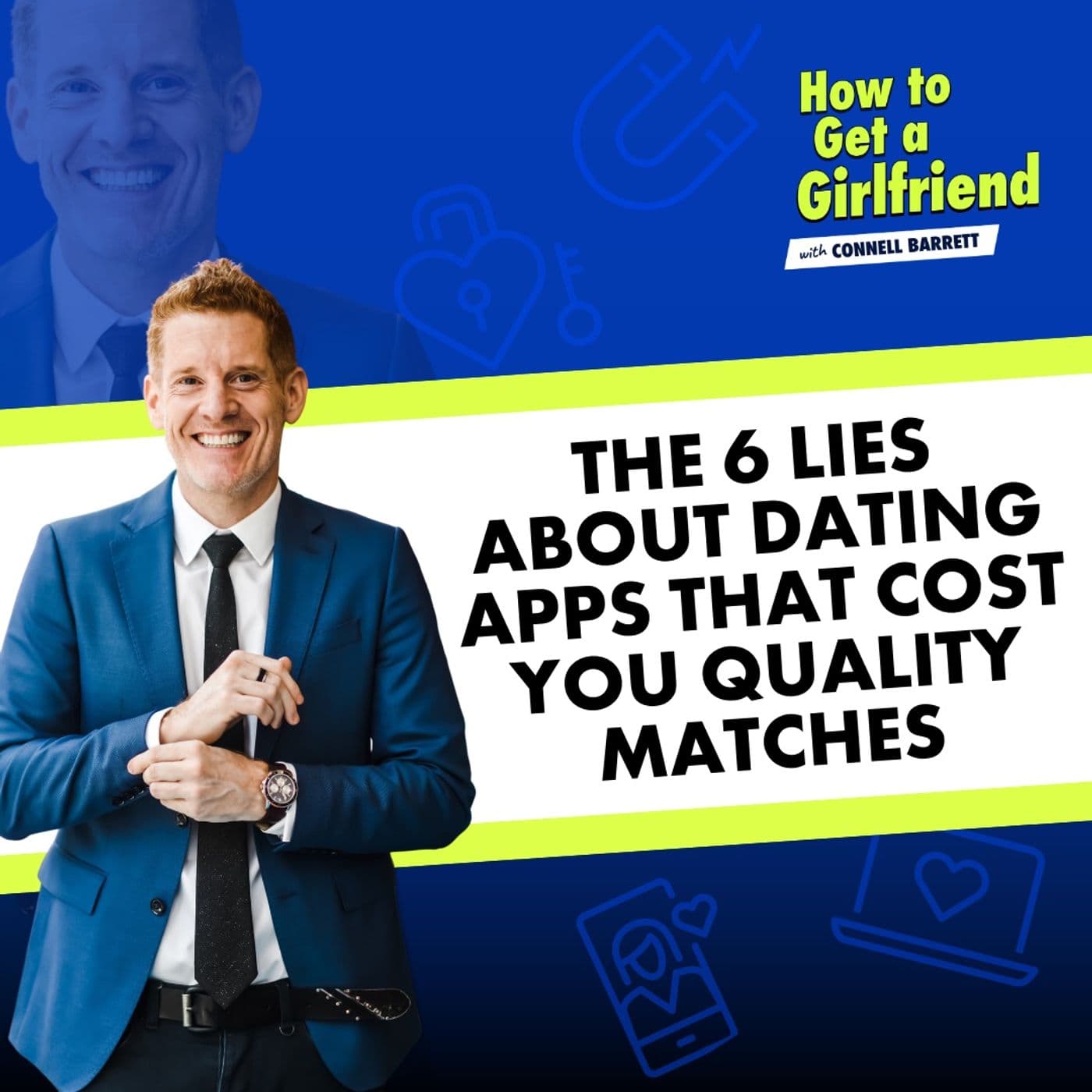 The 6 Lies About Dating Apps That Cost You Quality Matches — How to Get a Girlfriend with Connell Barrett cover