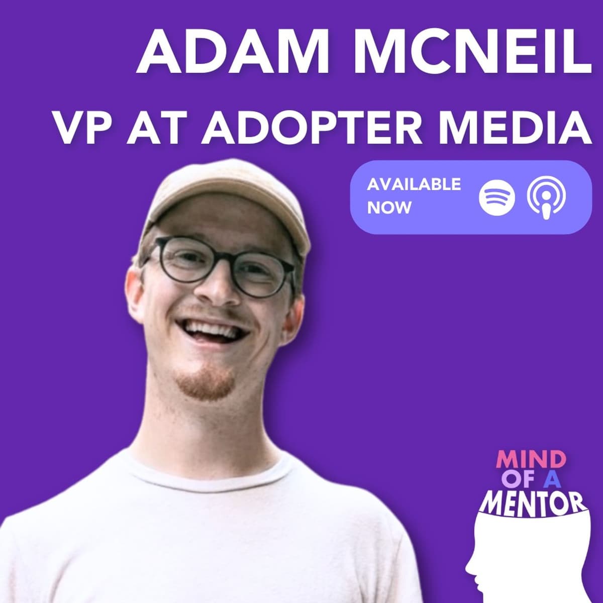 Understanding Creativity and Business within the Podcast Industry with Adam McNeil - VP of Marketing at Adopter Media - Mind Of A Mentor cover