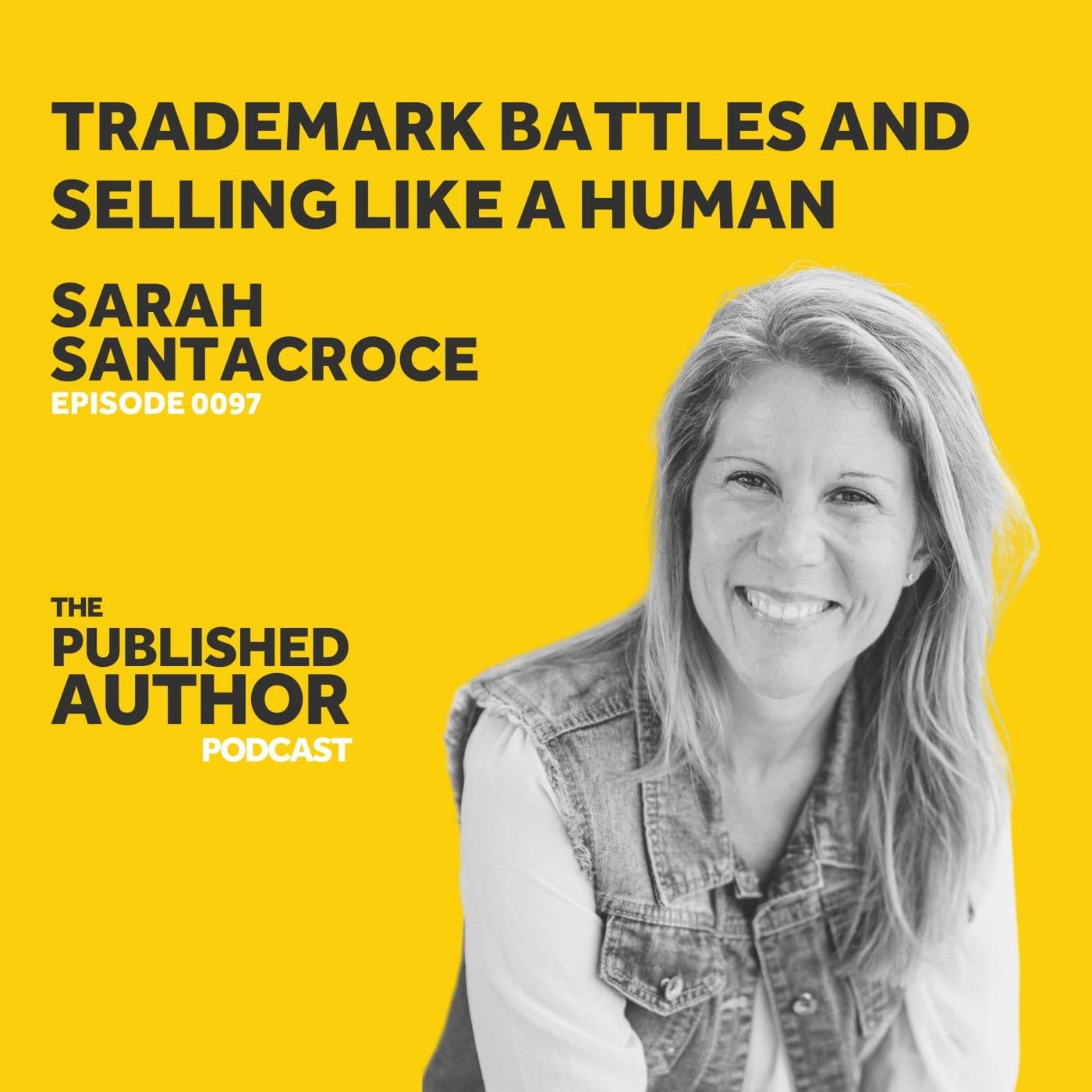 Trademark Battles and Selling Like A Human w/ Sarah Santacroce — The Published Author Podcast cover