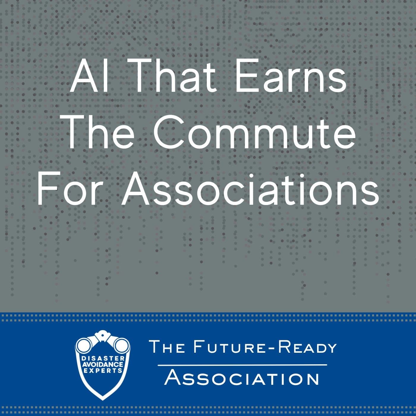 AI That Earns The Commute For Associations — The Future-Ready Association cover