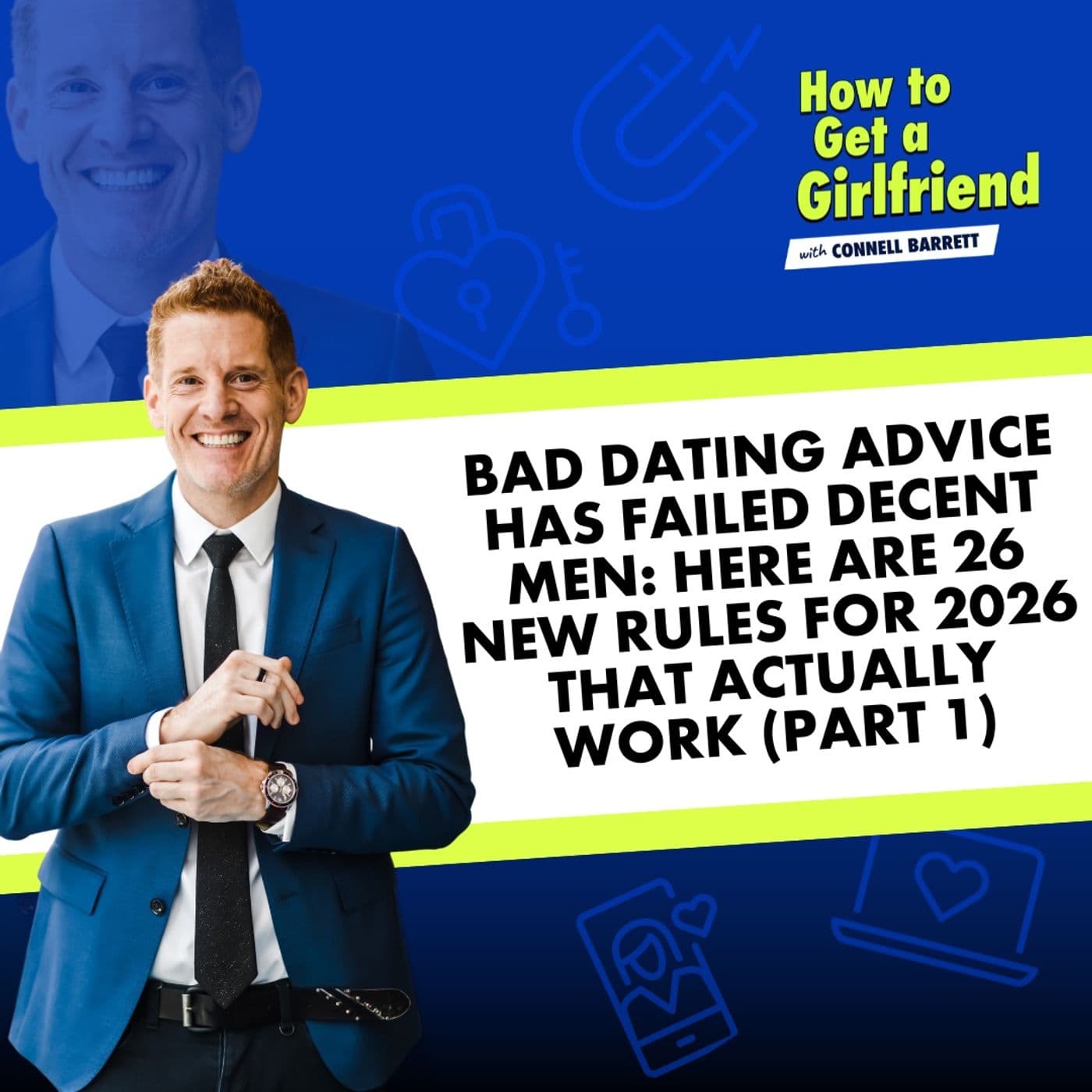 Bad Dating Advice Has Failed Decent Men: Here Are 26 New Rules for 2026 That Actually Work (Part 1) - How to Get a Girlfriend with Connell Barrett cover