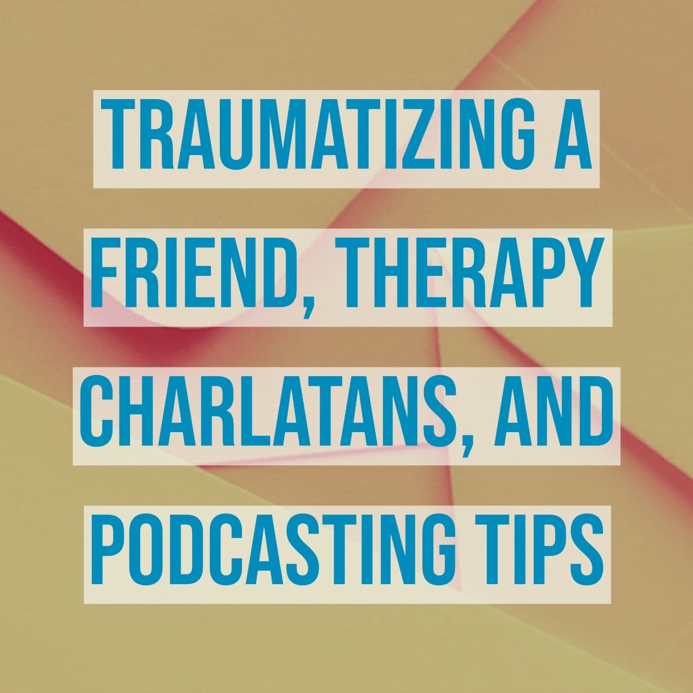 Traumatizing a Friend, Therapy Charlatans, and Podcasting Tips — Psychology In Seattle Podcast cover
