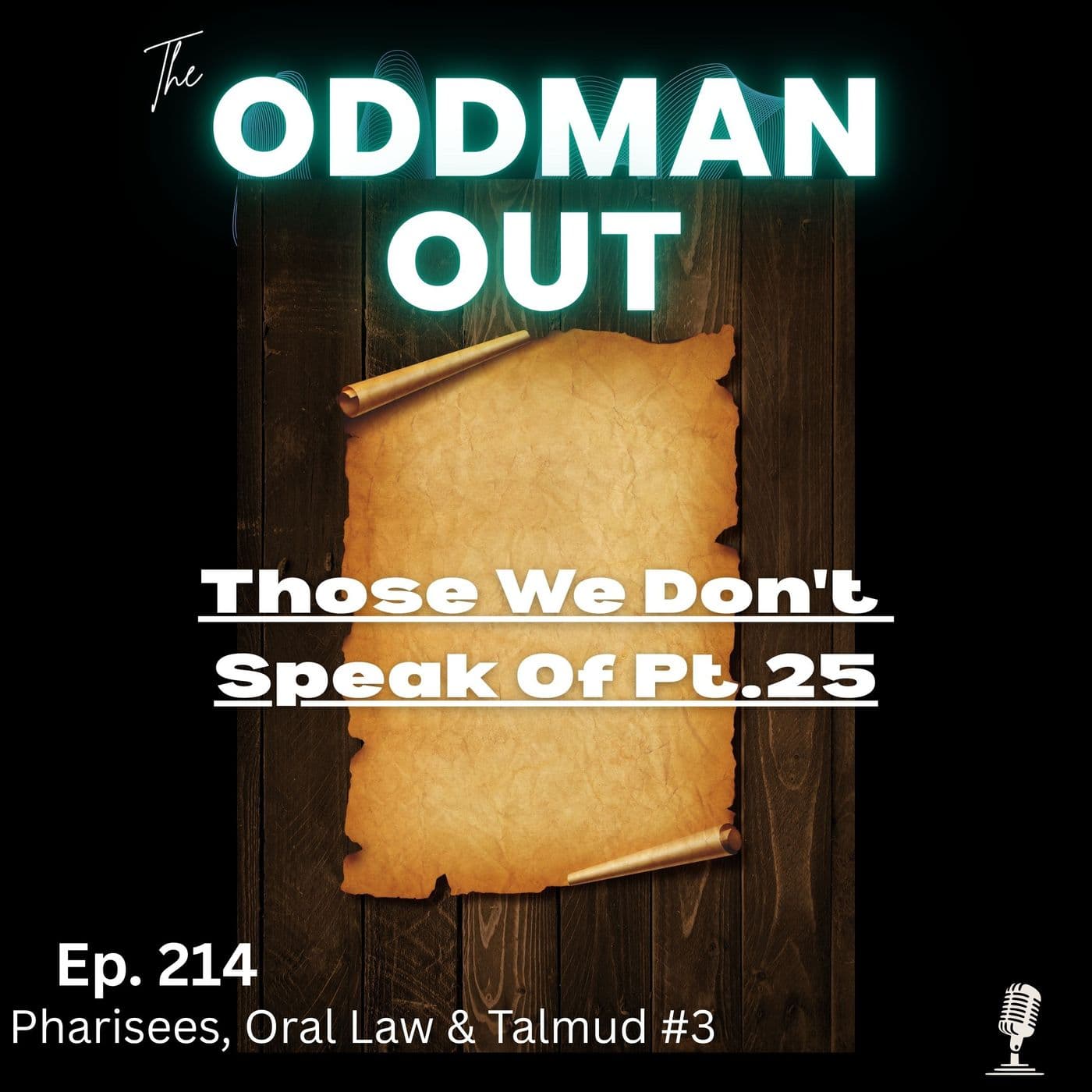 Ep. 214 Those We Don't Speak Of Pt. 25 - The Odd Man Out Podcast cover