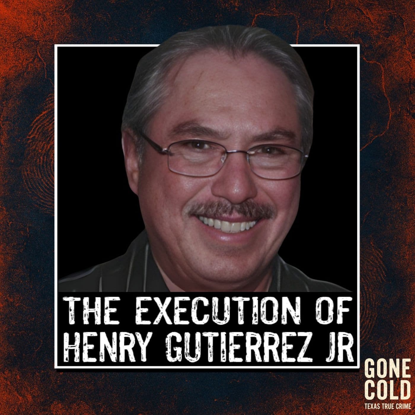 The Execution of Henry Gutierrez Jr - Gone Cold - Texas True Crime cover