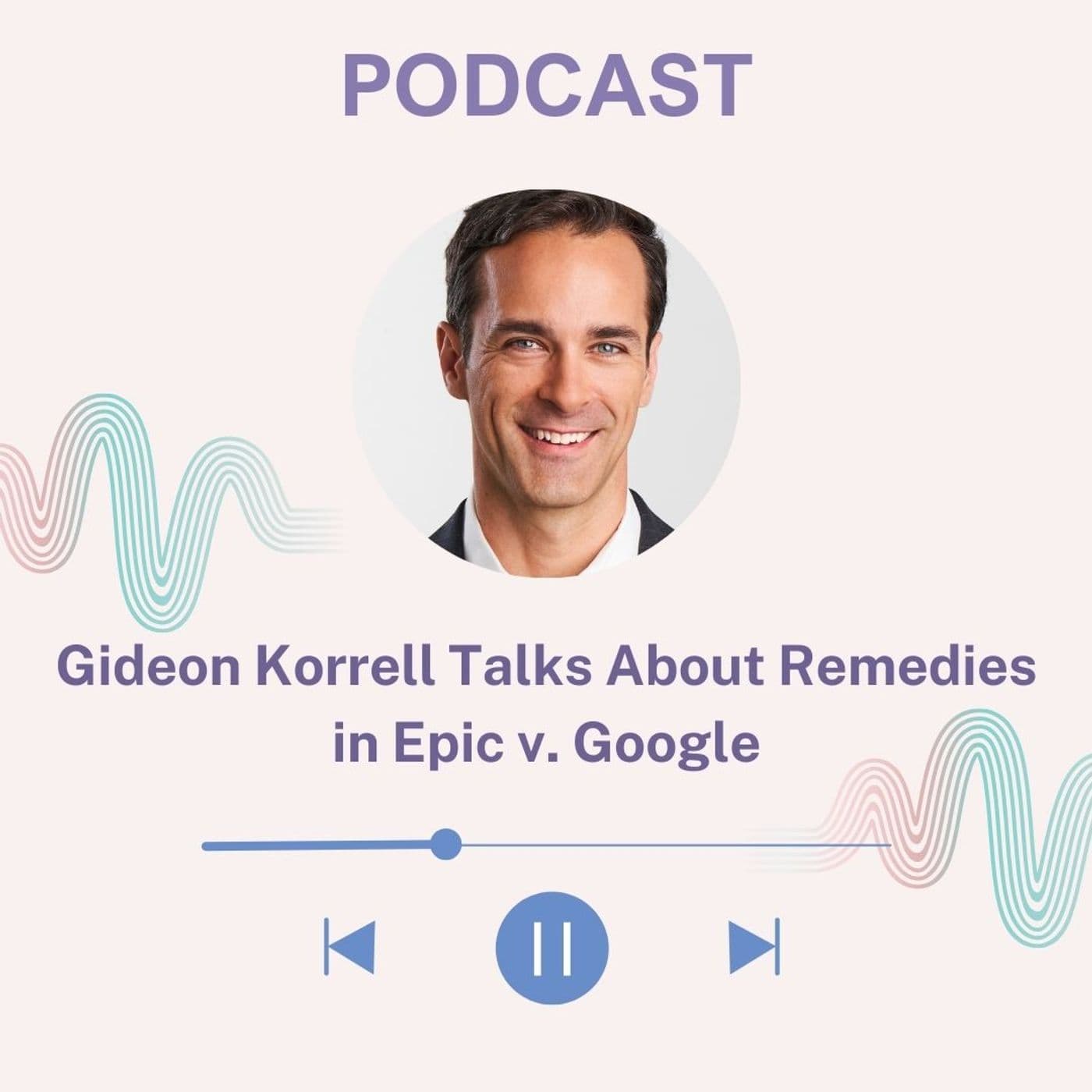 Gideon Korrell Talks About Remedies in Epic v. Google - Gideon Korrell cover