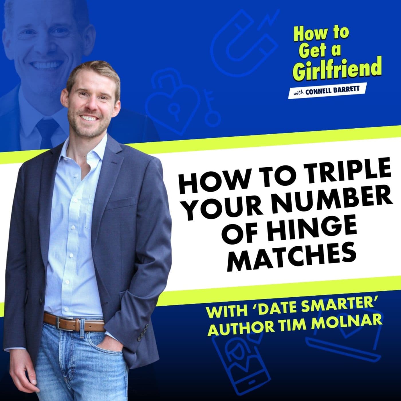 How to TRIPLE Your Number of Hinge Matches (with ‘Date Smarter’ Author Tim Molnar) — How to Get a Girlfriend with Connell Barrett cover
