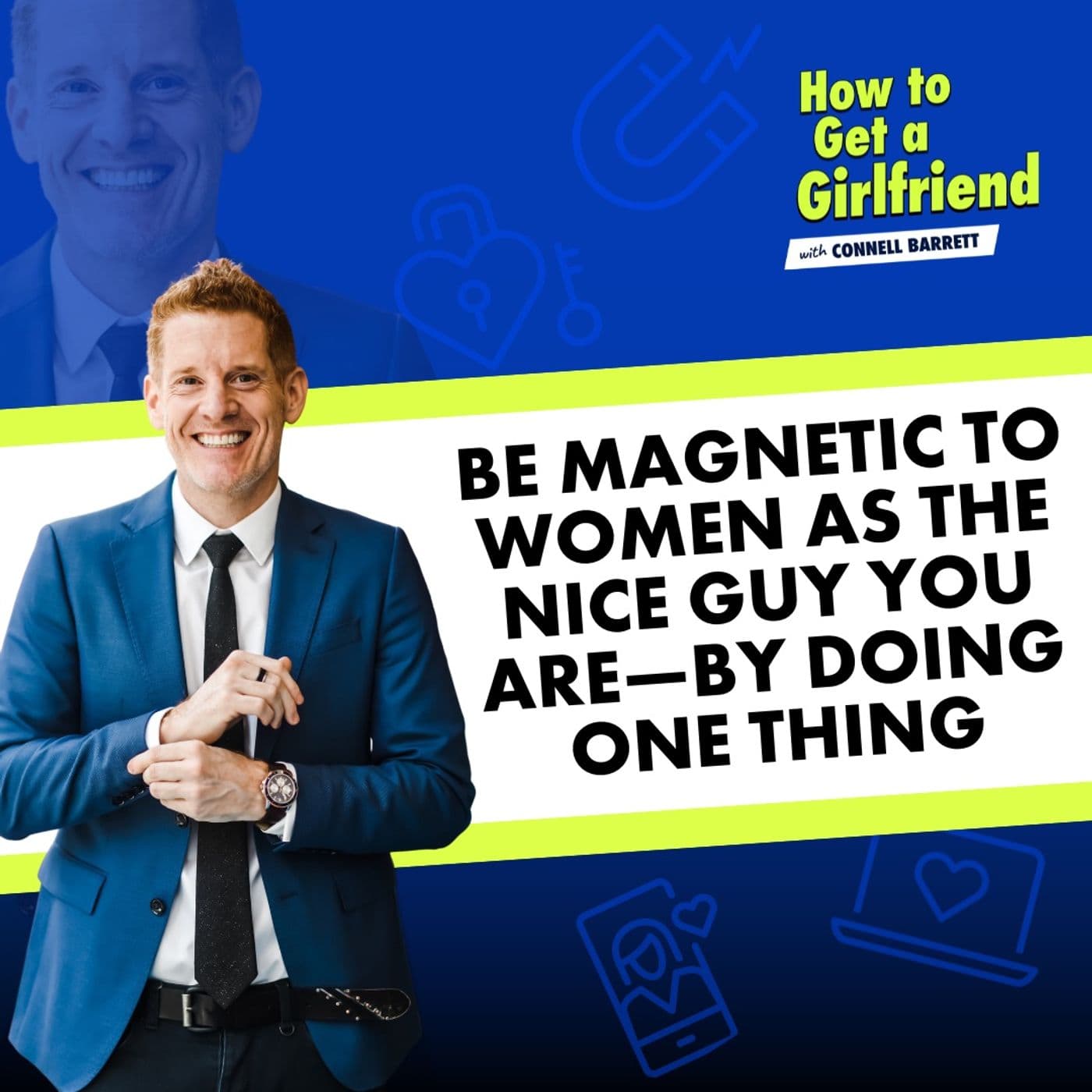Be Magnetic to Women as the Nice Guy You Are—By Doing ONE Thing — How to Get a Girlfriend with Connell Barrett cover