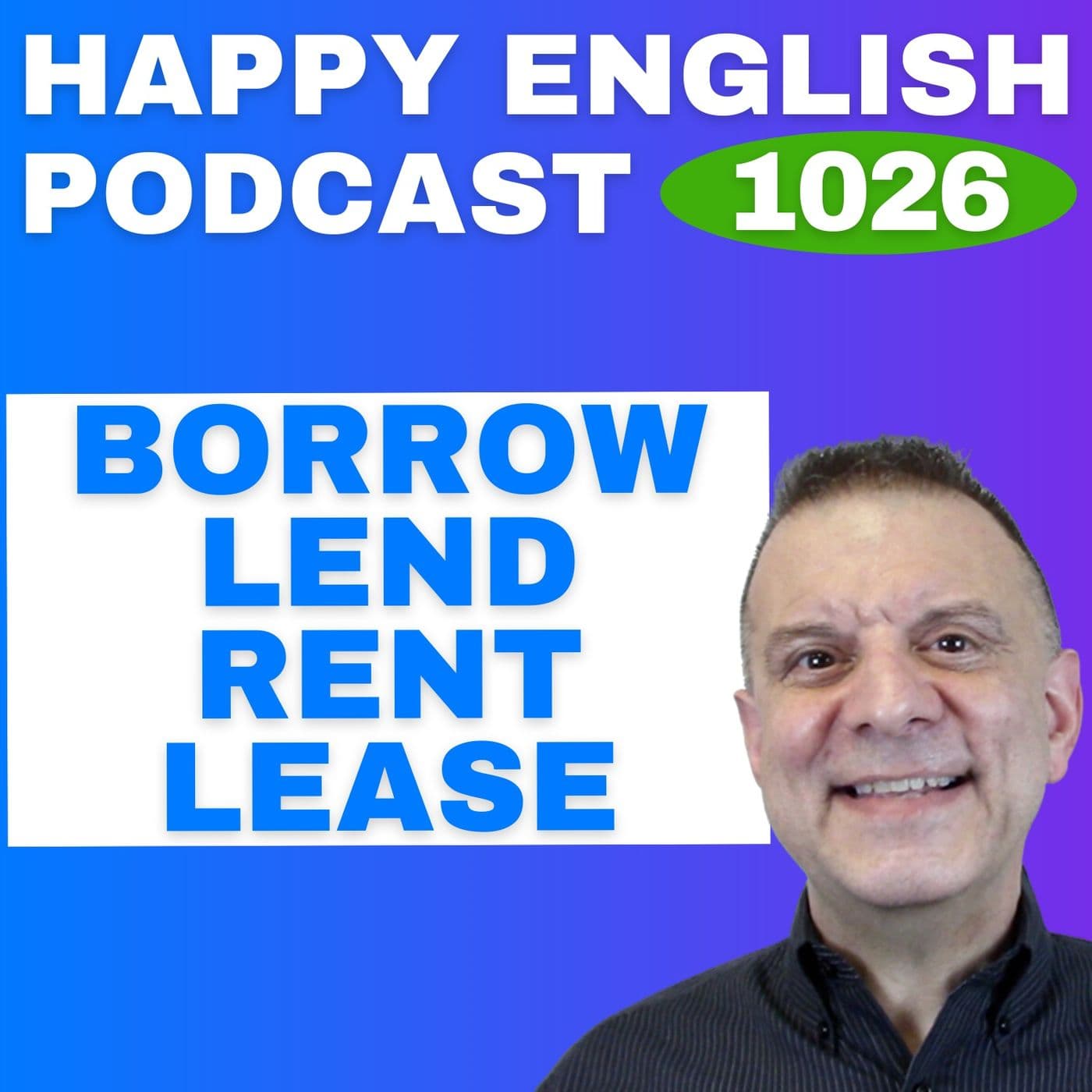1026 - Borrow, Lend, Rent, Lease - What's The Difference? - Happy English Podcast cover