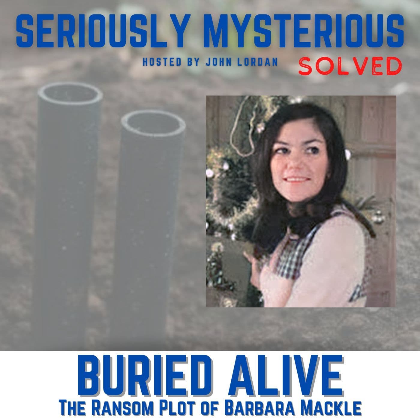 BURIED ALIVE - The Ransom Plot of Barbara Mackle — Seriously Mysterious - Missing Persons, Unsolved Murders & Historical True Crime cover