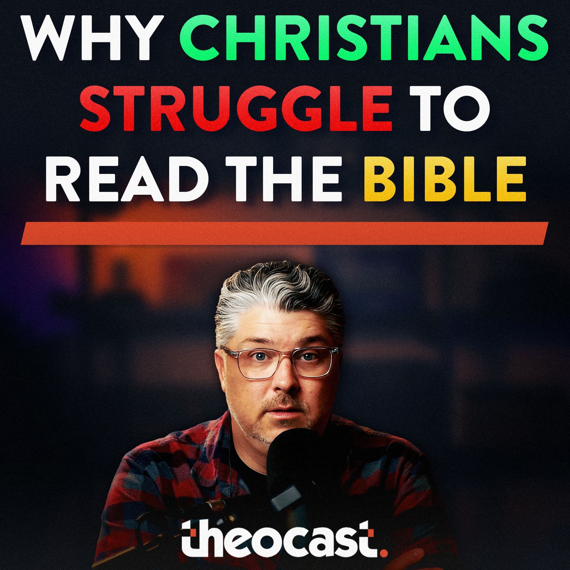 Why Christians Struggle to Read the Bible - Theocast cover