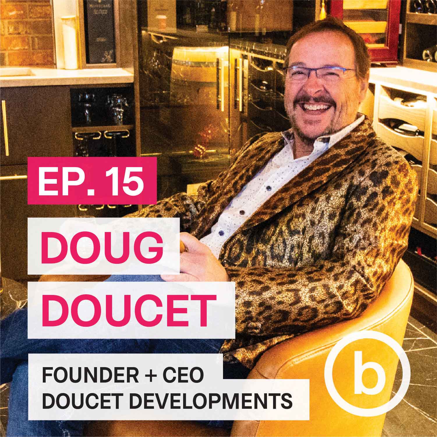 015 - Doug Doucet | From Contractor to Visionary: Scaling Relationship-Driven Businesses - Design Makes Everything Better | by Breakhouse cover