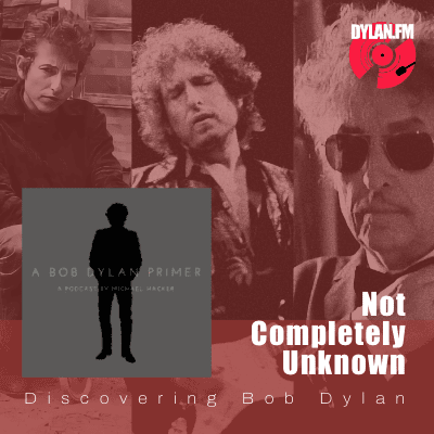 Not Completely Unknown 05: Voice of A Generation (A Bob Dylan Primer Pt.2) - Dylan.FM cover