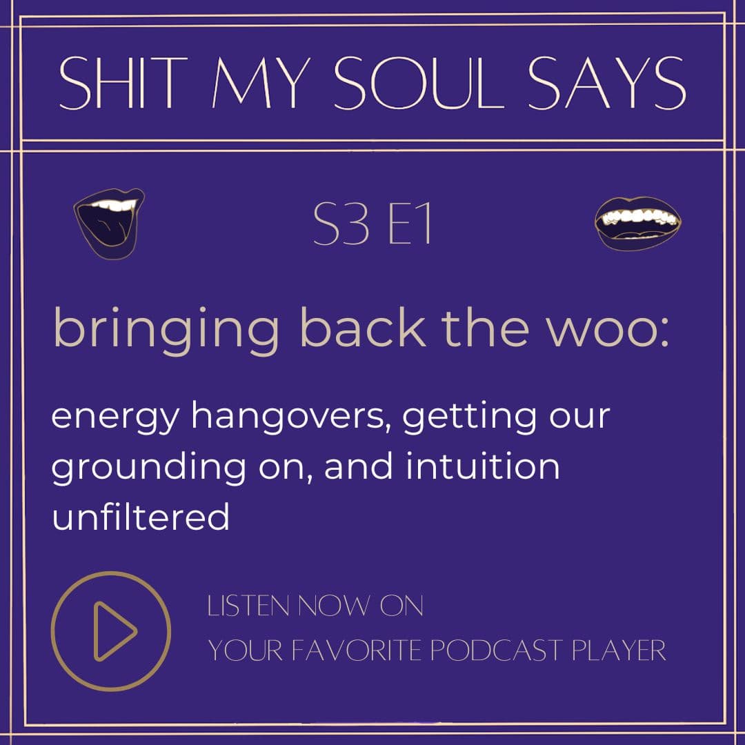 bringing back the woo: energy hangovers, getting our grounding on, and intuition unfiltered - Shit My Soul Says cover