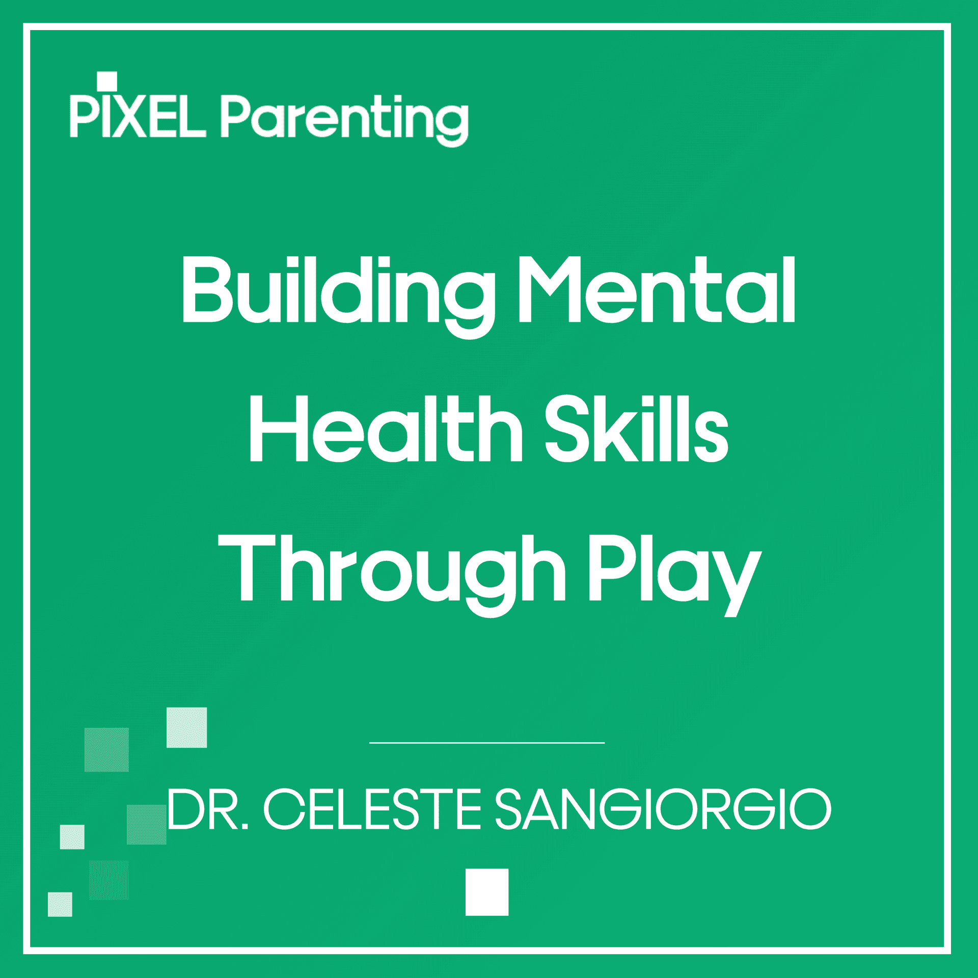 Building Mental Health Skills Through Play | Dr. Celeste Sangiorgio - Pixel Parenting cover