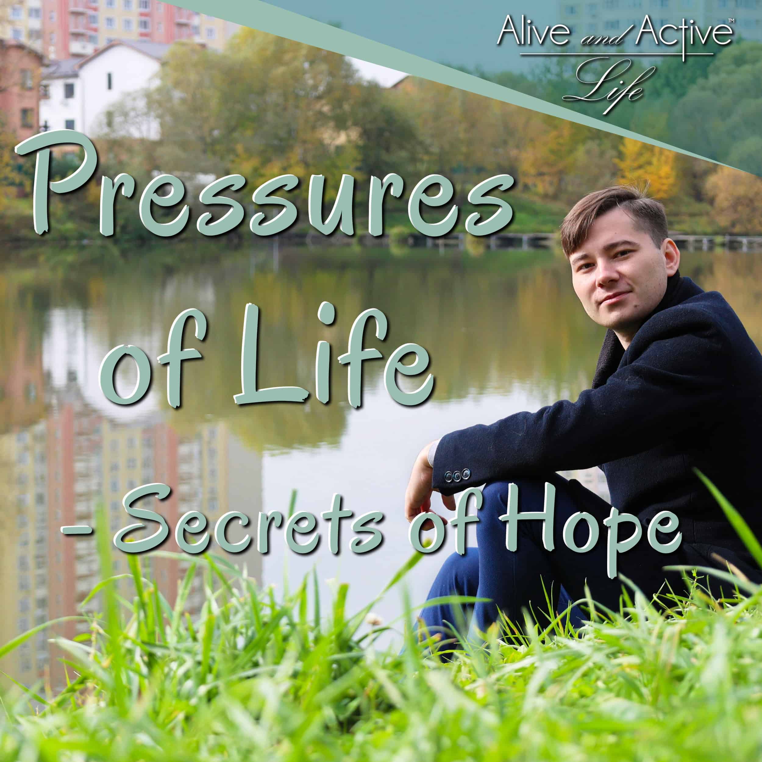 Pressures Of Life - Secrets Of Hope - Alive and Active Life cover
