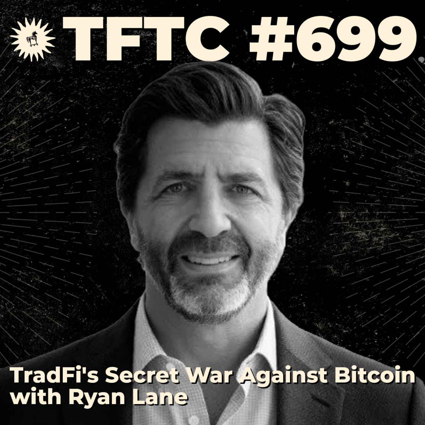 #699: TradFi's Secret War Against Bitcoin with Ryan Lane - TFTC: A Bitcoin Podcast cover