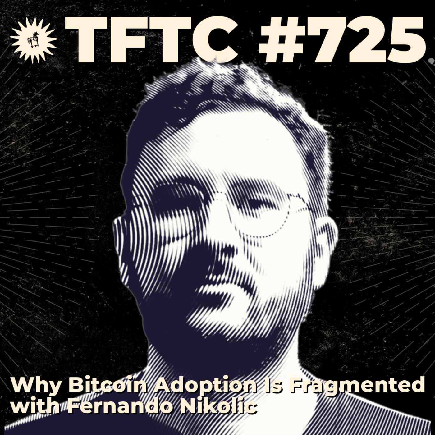 #725: Why Bitcoin Adoption Is Fragmented with Fernando Nikolic - TFTC: A Bitcoin Podcast cover