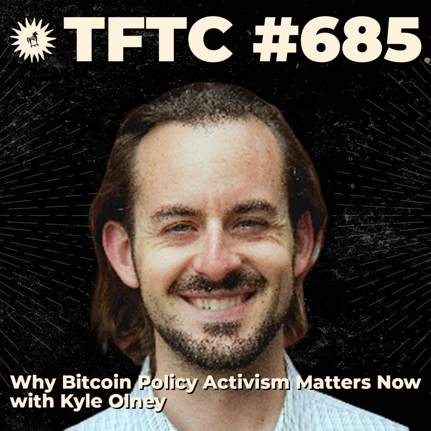 #685: Why Bitcoin Policy Activism Matters Now with Kyle Olney - TFTC: A Bitcoin Podcast cover