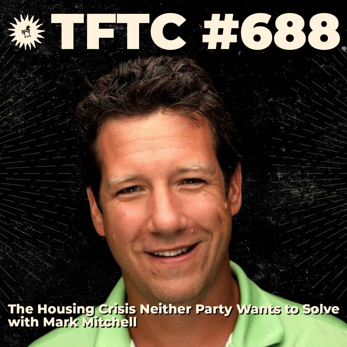 #688: The Housing Crisis Neither Party Wants to Solve with Mark Mitchell — TFTC: A Bitcoin Podcast cover