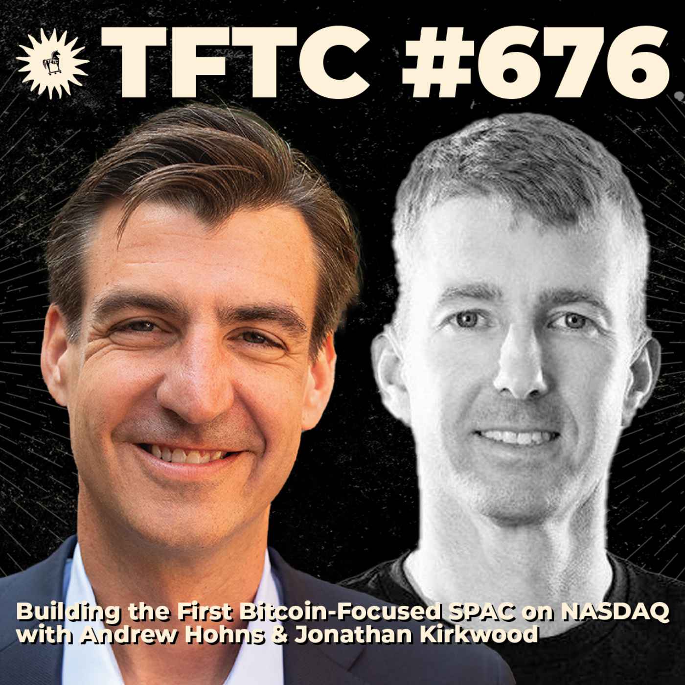 #676: Building the First Bitcoin-Focused SPAC on NASDAQ with Andrew Hohns & Jonathan Kirkwood - TFTC: A Bitcoin Podcast cover