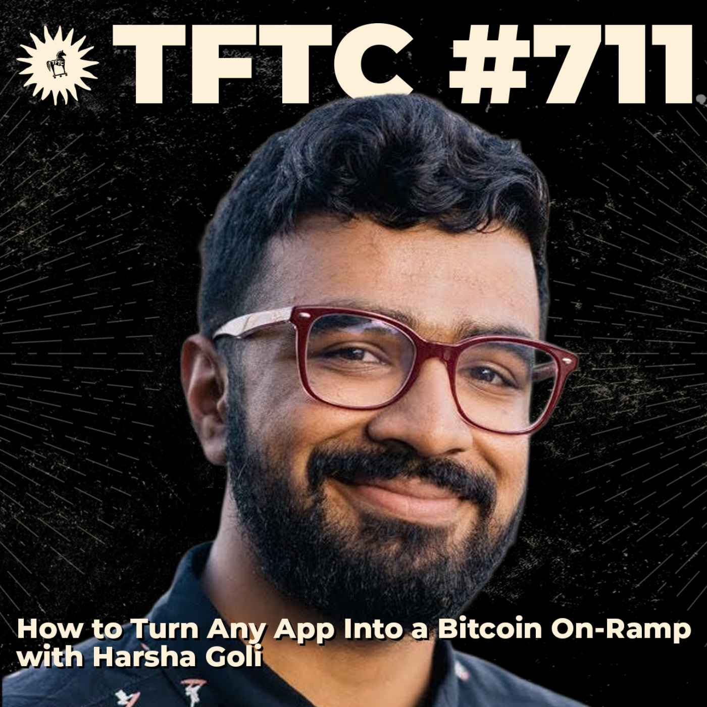 #711: How to Turn Any App Into a Bitcoin On-Ramp with Harsha Goli — TFTC: A Bitcoin Podcast cover