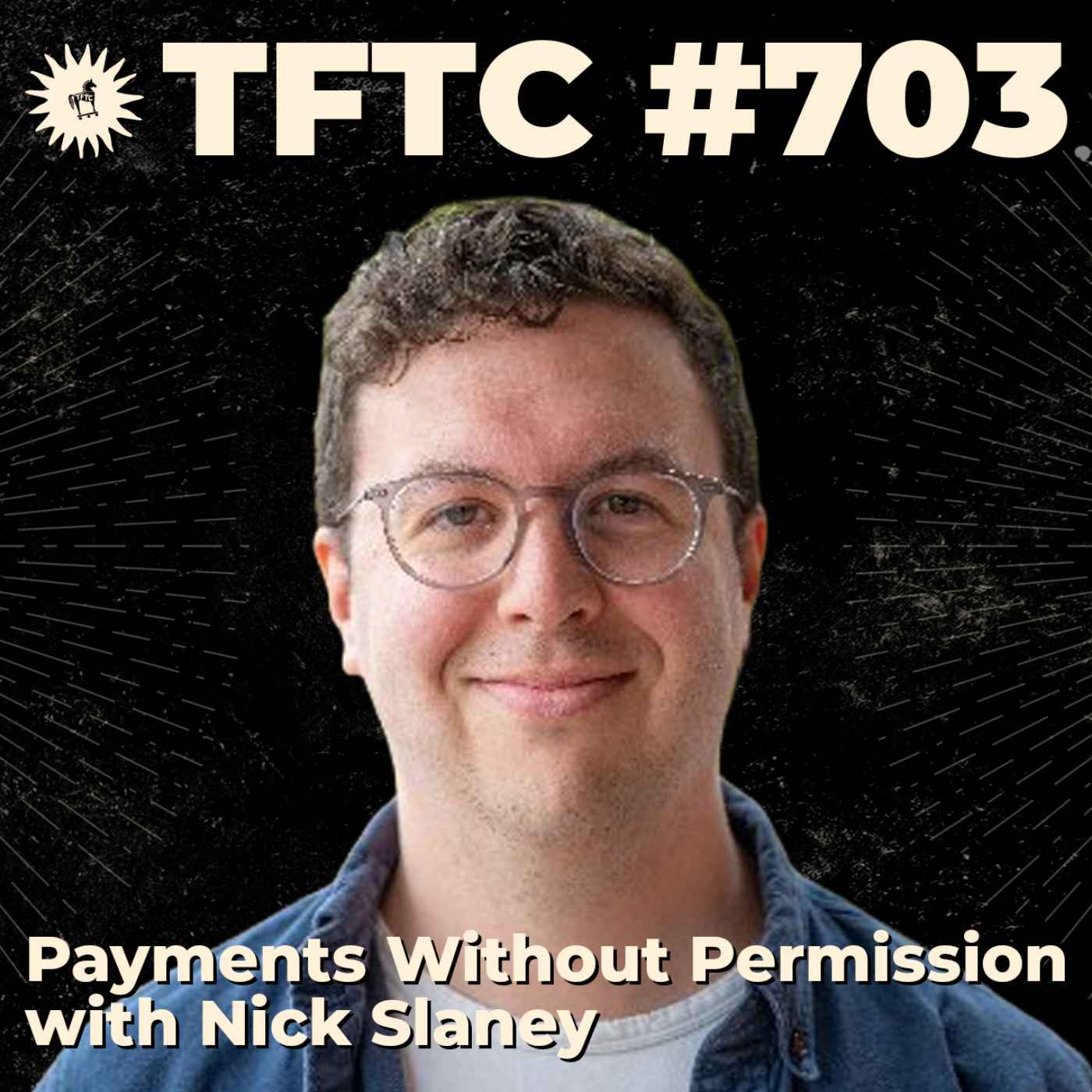 #703: Payments Without Permission with Nick Slaney - TFTC: A Bitcoin Podcast cover