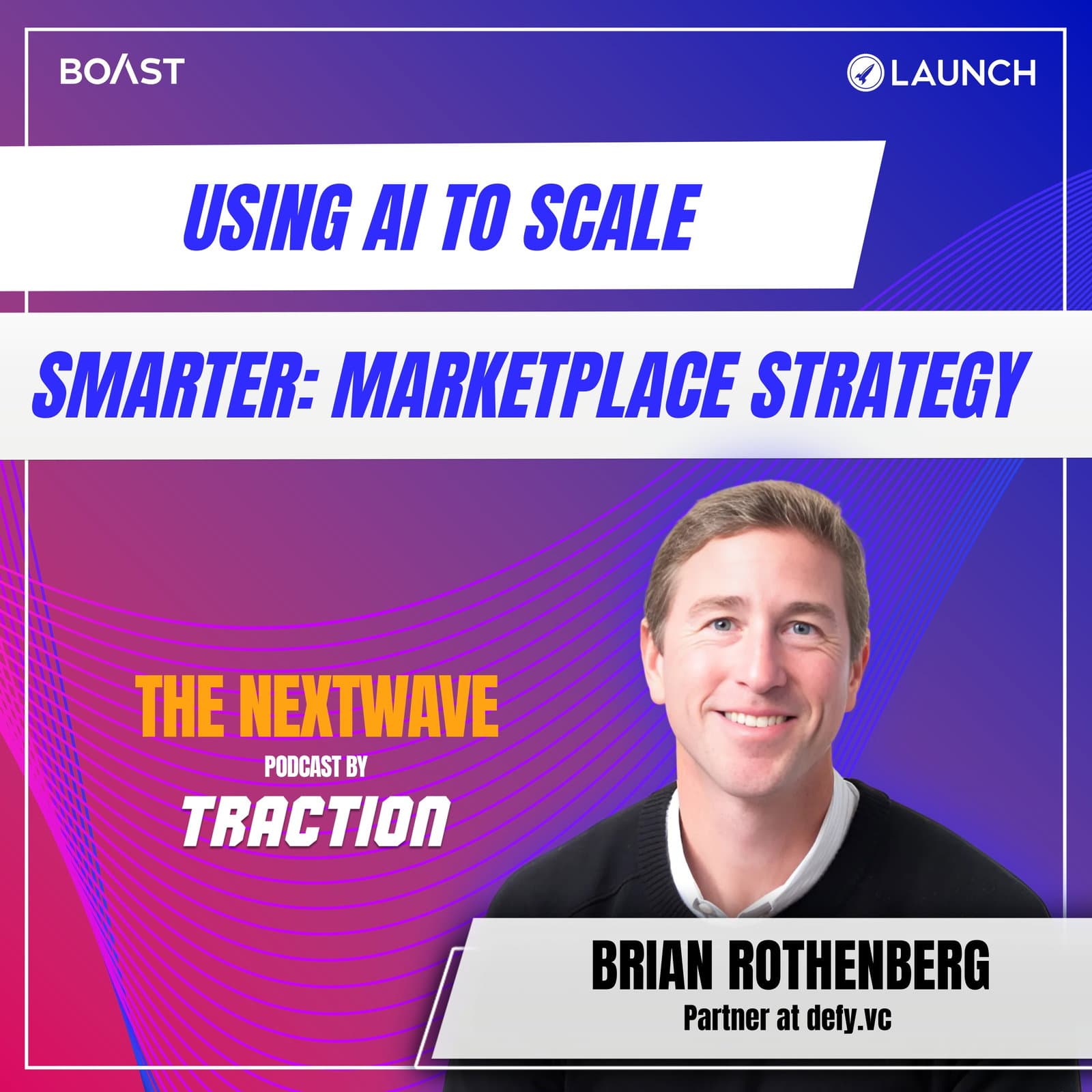 Using AI To Scale Smarter: Marketplace Strategy with Brian Rothenberg, defy.vc - Traction Podcast cover