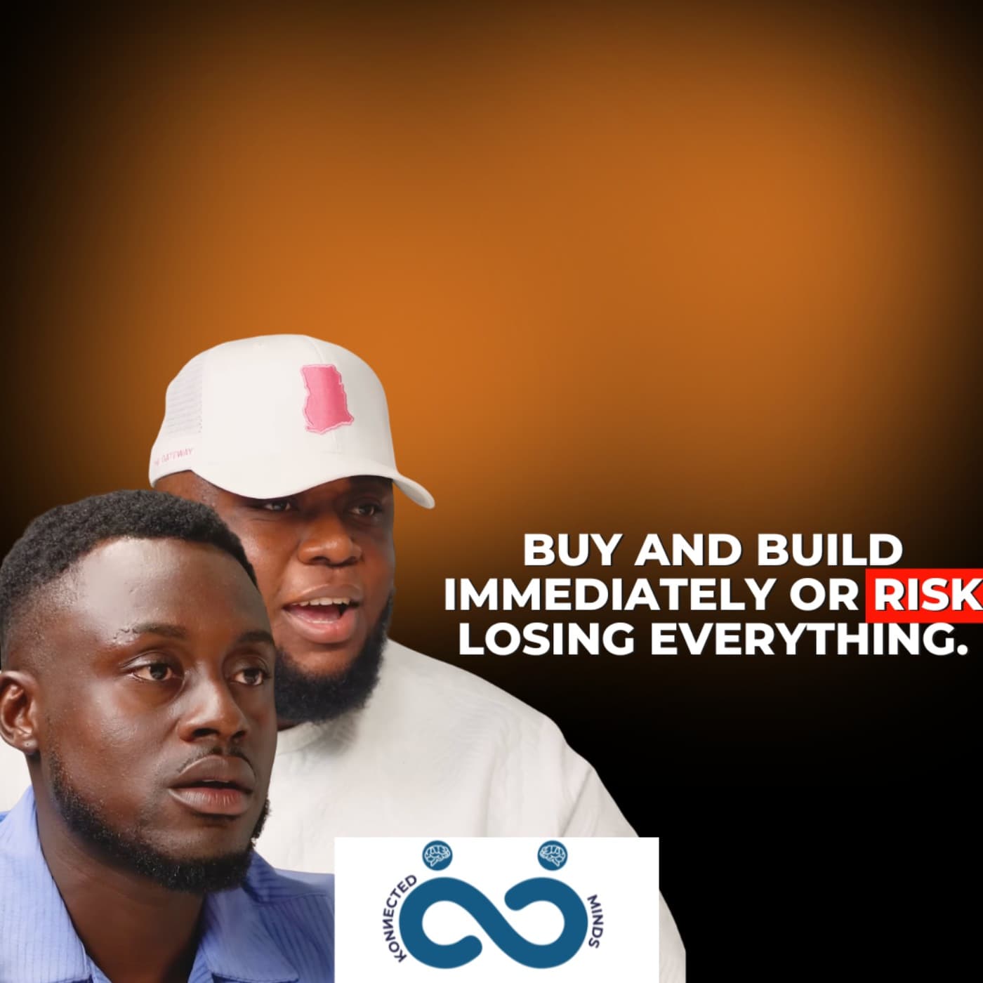 Segment- The Truth About Buying Land in Ghana, Buy and Build Immediately or Risk Losing Everything. - Konnected Minds Podcast cover